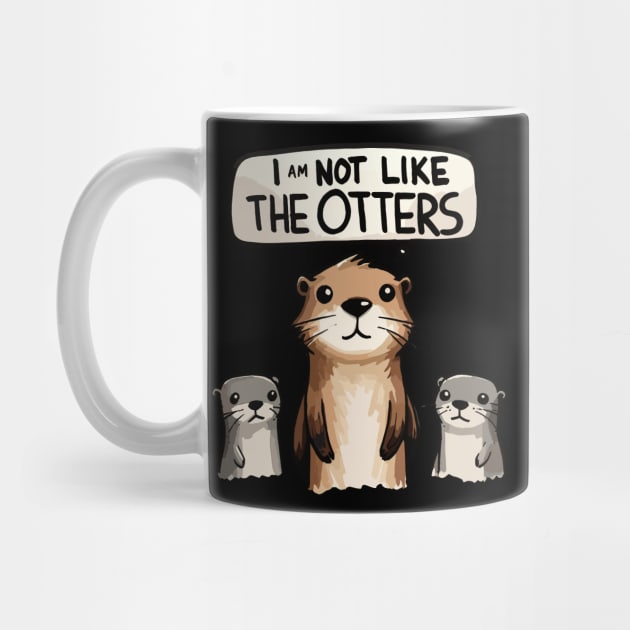 I am not like the Otters by DoodleDashDesigns